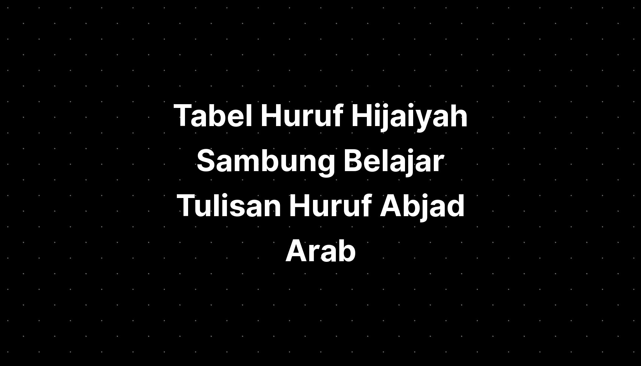 Tabel Huruf Hijaiyah Sambung Belajar Tulisan Huruf Abjad Arab IMAGESEE